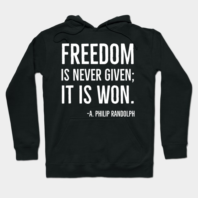 Freedom is never given it is won, A.Philip Randolph, Black History Quote Hoodie by UrbanLifeApparel